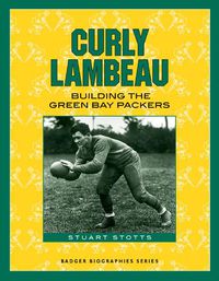 Cover image for Curly Lambeau: Building the Green Bay Packers