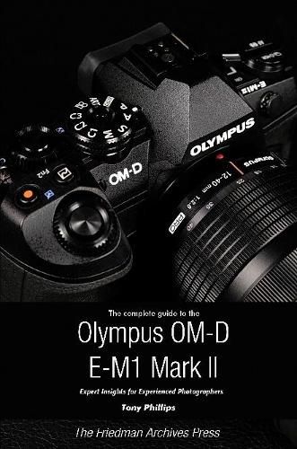 The Complete Guide to the Olympus O-MD E-M1 II (B&W Edition)