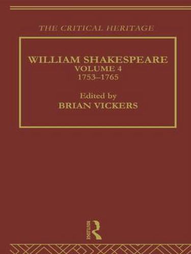 William Shakespeare: The Critical Heritage Volume 4 1753-1765