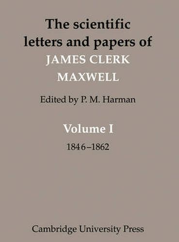 Cover image for The Scientific Letters and Papers of James Clerk Maxwell: Volume 1, 1846-1862