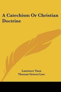 Cover image for A Catechism or Christian Doctrine