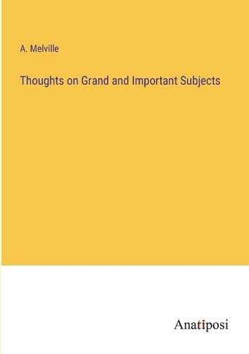 Cover image for Thoughts on Grand and Important Subjects