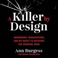 Cover image for A Killer by Design Lib/E: Murderers, Mindhunters, and My Quest to Decipher the Criminal Mind