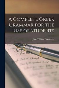 Cover image for A Complete Greek Grammar for the use of Students