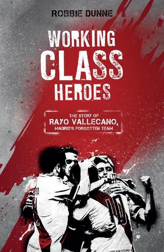 Cover image for Working Class Heroes: The Story of Rayo Vallecano, Madrid's Forgotten Team