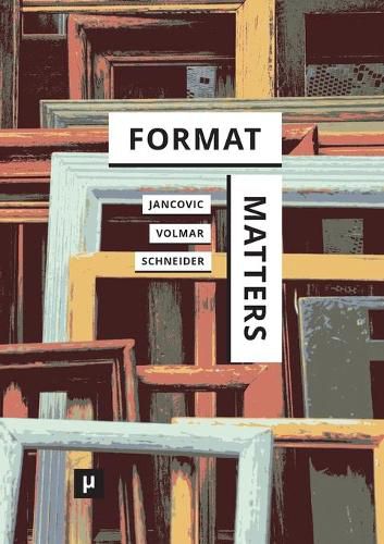 Cover image for Format Matters: Standards, Practices, and Politics in Media Cultures