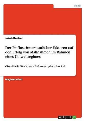 Cover image for Der Einfluss Innerstaatlicher Faktoren Auf Den Erfolg Von Manahmen Im Rahmen Eines Umweltregimes