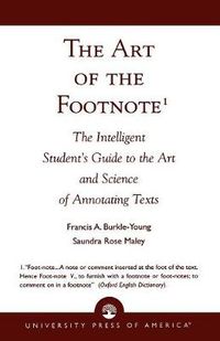 Cover image for The Art of the Footnote: The Intelligent Student's Guide to the Art and Science of Annotating Texts