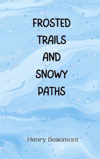 Cover image for Frosted Trails and Snowy Paths