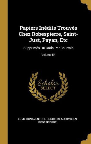 Cover image for Papiers Inedits Trouves Chez Robespierre, Saint-Just, Payan, Etc