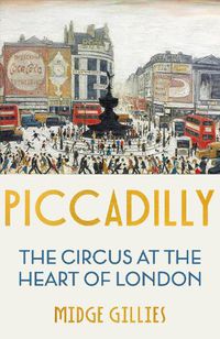 Cover image for Piccadilly: The Circus at the Heart of London