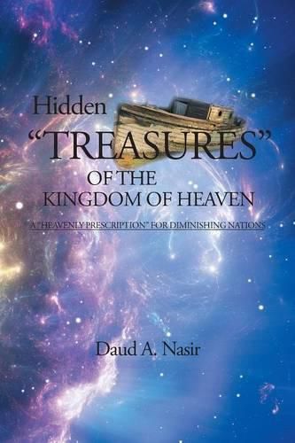 Hidden Treasures Of The Kingdom Of Heaven: A Heavenly Prescription For Diminishing Nations