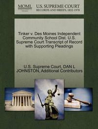 Cover image for Tinker V. Des Moines Independent Community School Dist. U.S. Supreme Court Transcript of Record with Supporting Pleadings