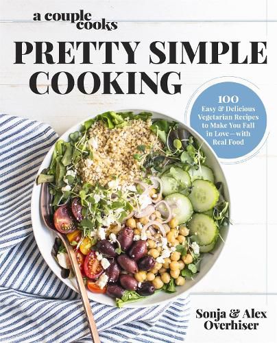 Cover image for A Couple Cooks - Pretty Simple Cooking: 100 Delicious Vegetarian Recipes to Make You Fall in Love with Real Food