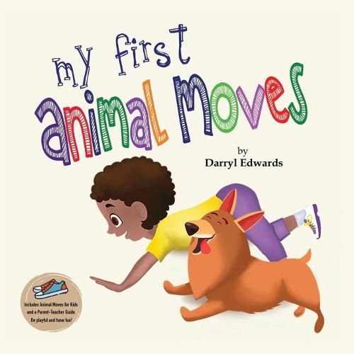 Cover image for My First Animal Moves: A Children's Book to Encourage Kids and Their Parents to Move More and Sit Less