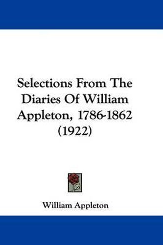 Cover image for Selections from the Diaries of William Appleton, 1786-1862 (1922)