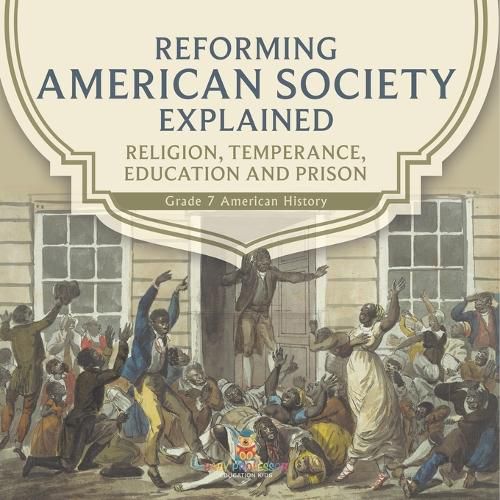 Cover image for Reforming American Society Explained Religion, Temperance, Education and Prison Grade 7 American History