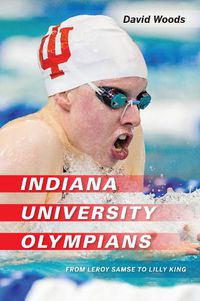Cover image for Indiana University Olympians: From Leroy Samse to Lilly King