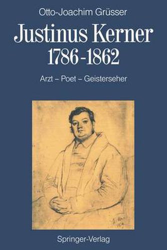 Cover image for Justinus Kerner 1786-1862: Arzt-Poet-Geisterseher nebst Anmerkungen zum Uhland-Kerner-Kreis und zur Medizin-und Geistesgeschichte im Zeitalter der Romantik