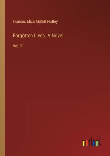 Forgotten Lives. A Novel