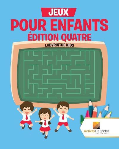 Jeux Pour Enfants Edition Quatre: Labyrinthe Kids