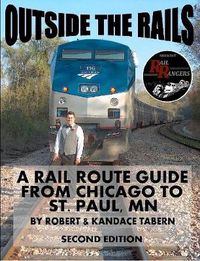 Cover image for Outside the Rails: A Rail Route Guide from Chicago to St. Paul, MN (Second Edition)