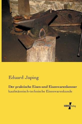 Cover image for Der praktische Eisen-und Eisenwarenkenner: kaufmannisch-technische Eisenwarenkunde