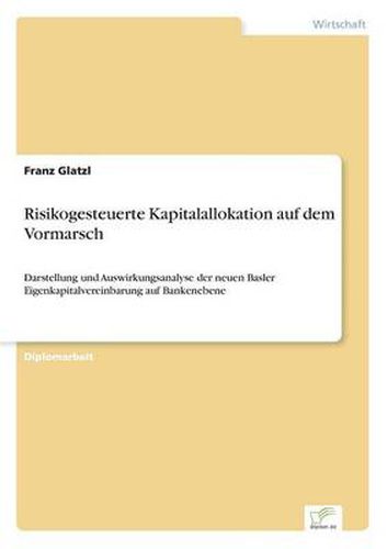 Cover image for Risikogesteuerte Kapitalallokation auf dem Vormarsch: Darstellung und Auswirkungsanalyse der neuen Basler Eigenkapitalvereinbarung auf Bankenebene