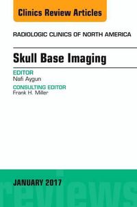 Cover image for Skull Base Imaging, An Issue of Radiologic Clinics of North America
