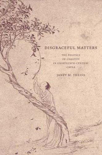 Cover image for Disgraceful Matters: The Politics of Chastity in Eighteenth-Century China