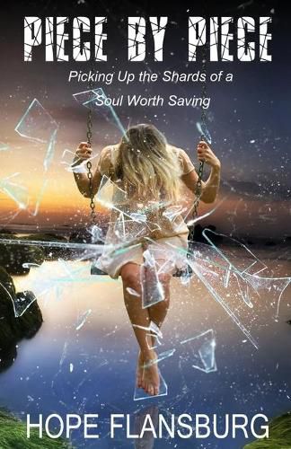 Cover image for Piece By Piece: Picking Up the Shards of a Soul Worth Saving