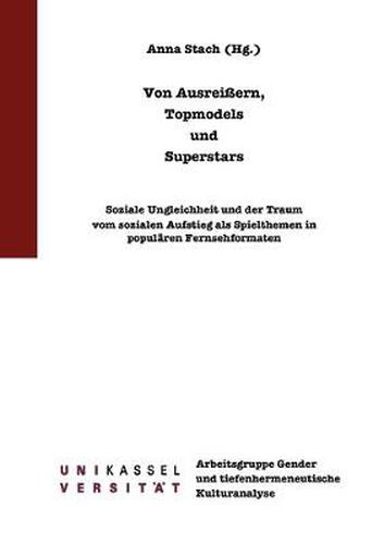 Cover image for Von Ausreissern, Topmodels und Superstars: Soziale Ungleichheit und der Traum vom sozialen Aufstieg als Spielthemen in popularen Fernsehformaten