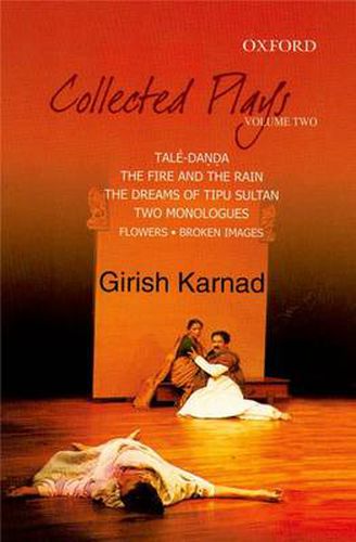 Cover image for Collected Plays Volume 2: Tale-Danda, The Fire and the Rain, The Dreams of Tipu Sultan, Two Monologues: Flowers, Broken Images