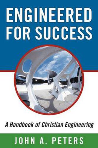 Cover image for Engineered for Success: A Handbook of Christian Engineering: Engineered Truth That, When Applied to Your Spirit, Will Result in Spiritual Growth and Success