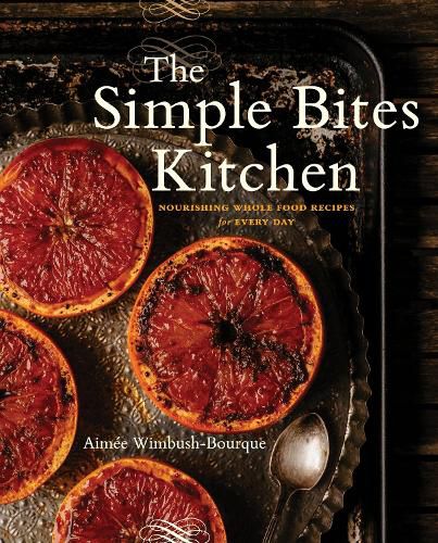 Cover image for The Simple Bites Kitchen: Nourishing Whole Food Recipes for Every Day: A Cookbook