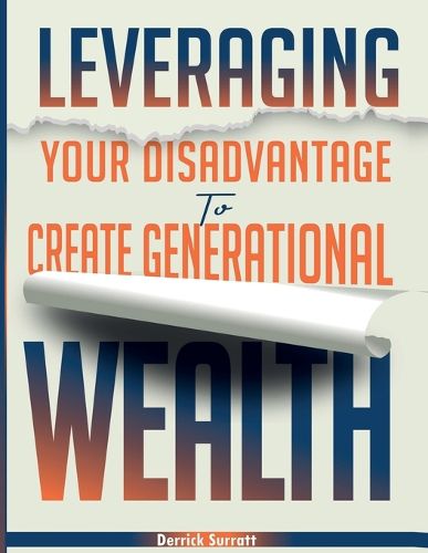 Cover image for Leveraging Your Disadvantage To Create Generational Wealth