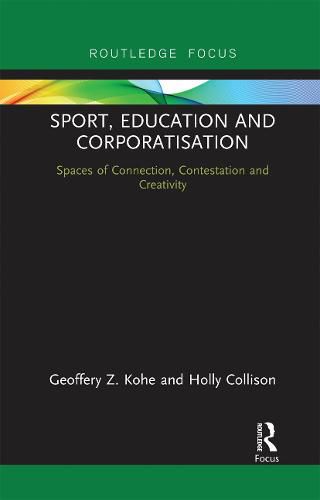 Cover image for Sport, Education and Corporatisation: Spaces of Connection, Contestation and Creativity