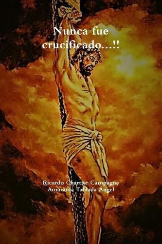 Cover image for Nunca fue crucificado...!!