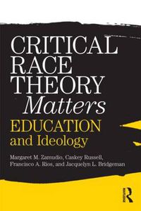 Cover image for Critical Race Theory Matters: Education and Ideology