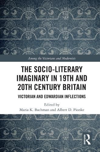 Cover image for The Socio-Literary Imaginary in 19th and 20th Century Britain: Victorian and Edwardian Inflections