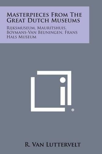 Cover image for Masterpieces from the Great Dutch Museums: Rijksmuseum, Mauritshuis, Boymans-Van Beuningen, Frans Hals Museum