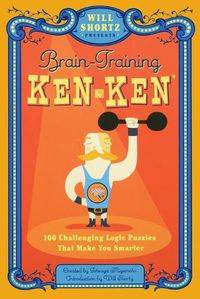 Cover image for Will Shortz Presents Brain Training Kenken: 100 Challenging Logic Puzzles That Make You Smarter