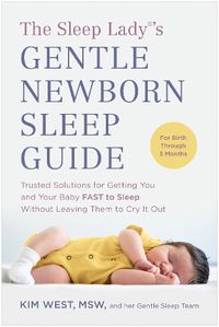 Cover image for The Sleep Lady (R)'s Gentle Newborn Sleep Guide: Trusted Solutions for Getting You and Your Baby F.A.S.T. to Sleep Without Leaving Them to Cry it Out