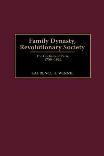 Cover image for Family Dynasty, Revolutionary Society: The Cochins of Paris, 1750-1922