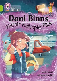 Cover image for Dani Binns: Heroic Helicopter Pilot: Band 11/Lime