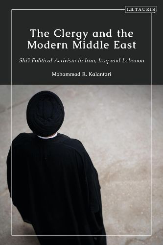 Cover image for The Clergy and the Modern Middle East: Shi'i Political Activism in Iran, Iraq and Lebanon