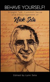 Cover image for Behave Yourself! Straight Talk, Common Sense and Encouragement of Nick Seta