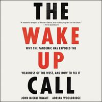 Cover image for The Wake-Up Call Lib/E: Why the Pandemic Has Exposed the Weakness of the West, and How to Fix It
