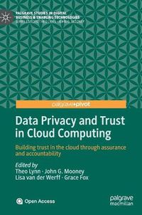 Cover image for Data Privacy and Trust in Cloud Computing: Building trust in the cloud through assurance and accountability