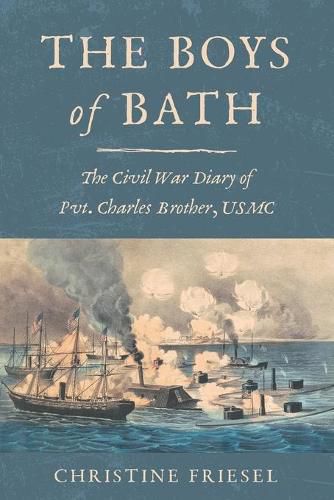 Cover image for The Boys of Bath: The Civil War Diary of Pvt. Charles Brother, USMC